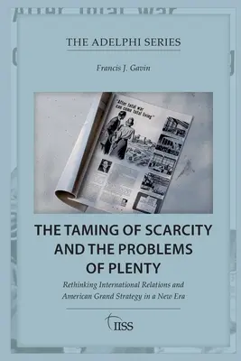 Skrotenie nedostatku a problémy hojnosti: Prehodnotenie medzinárodných vzťahov a americkej veľkej stratégie v novej ére - The Taming of Scarcity and the Problems of Plenty: Rethinking International Relations and American Grand Strategy in a New Era