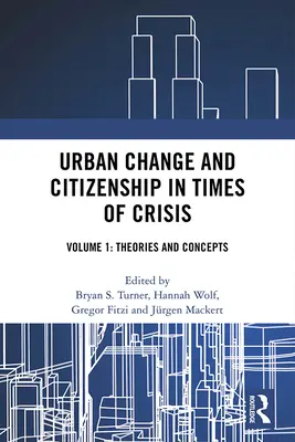 Mestské zmeny a občianstvo v čase krízy: Diel 1: Teórie a koncepcie - Urban Change and Citizenship in Times of Crisis: Volume 1: Theories and Concepts