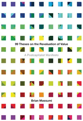 99 téz o prehodnotení hodnoty: Postkapitalistický manifest - 99 Theses on the Revaluation of Value: A Postcapitalist Manifesto