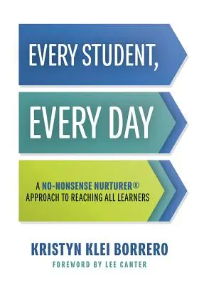 Každý študent, každý deň: (No-Nonsense Behavior Management Strategies for the Classr) - Every Student, Every Day: A No-Nonsense Nurturer(r) Approach to Reaching All Learners (No-Nonsense Behavior Management Strategies for the Classr