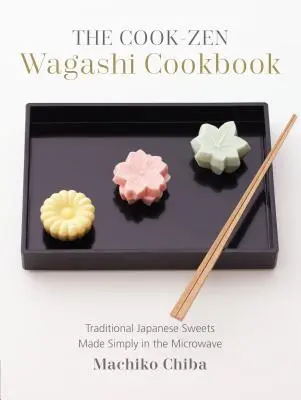 Kuchárska kniha Cook-Zen Wagashi: Tradičné japonské sladkosti pripravené jednoducho v mikrovlnnej rúre - The Cook-Zen Wagashi Cookbook: Traditional Japanese Sweets Made Simply in the Microwave