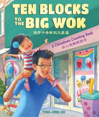 Desať blokov do veľkého woku: Počítanie v čínskej štvrti - Ten Blocks to the Big Wok: A Chinatown Counting Book