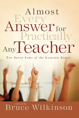 Takmer každá odpoveď pre prakticky každého učiteľa: Séria Sedem zákonov učiteľa - Almost Every Answer for Practically Any Teacher: The Seven Laws of the Learner Series