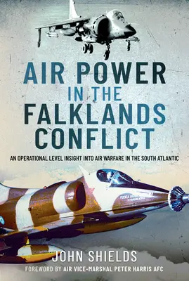 Vzdušné sily v konflikte o Falklandy: Operatívny pohľad na vzdušné boje v južnom Atlantiku - Air Power in the Falklands Conflict: An Operational Level Insight Into Air Warfare in the South Atlantic