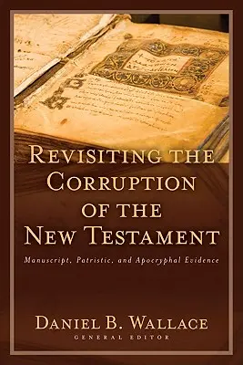 Preskúmanie korupcie Nového zákona: Dôkazy o rukopisoch, patristike a apokryfoch - Revisiting the Corruption of the New Testament: Manuscript, Patristic, and Apocryphal Evidence