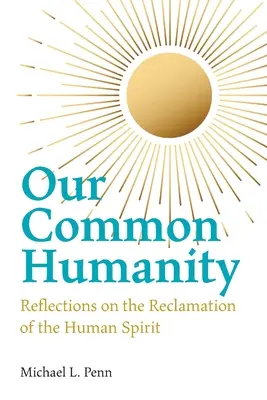 Naše spoločné ľudstvo - Úvahy o obnove ľudského ducha - Our Common Humanity - Reflections on the Reclamation of the Human Spirit