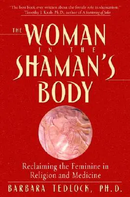 Žena v tele šamana: Šamanka v tele: Znovuzískanie ženskosti v náboženstve a medicíne - The Woman in the Shaman's Body: Reclaiming the Feminine in Religion and Medicine