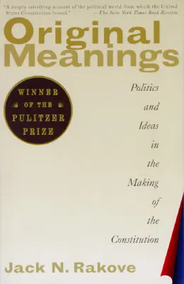 Pôvodné významy: Politika a myšlienky pri tvorbe ústavy - Original Meanings: Politics and Ideas in the Making of the Constitution