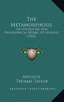 Metamorfóza: Zlatý osol a filozofické diela Apuleia - The Metamorphosis: Or Golden Ass, And Philosophical Works, Of Apuleius