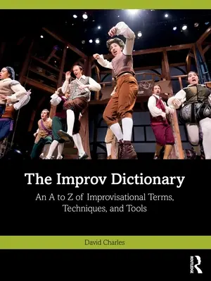 Improvizačný slovník: A až Z improvizačných termínov, techník a nástrojov - The Improv Dictionary: An A to Z of Improvisational Terms, Techniques, and Tools