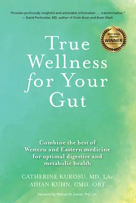 Skutočný wellness pre vaše črevá: Kombinácia toho najlepšieho zo západnej a východnej medicíny pre optimálne zdravie tráviaceho traktu a metabolizmu - True Wellness for Your Gut: Combine the Best of Western and Eastern Medicine for Optimal Digestive and Metabolic Health