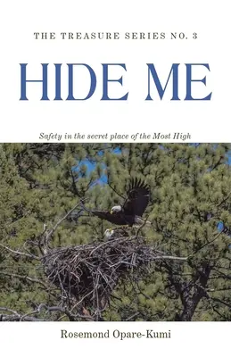 Ukry ma: Bezpečie na tajnom mieste Najvyššieho - Hide Me: Safety in the Secret Place of the Most High