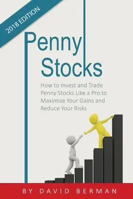 Penny Stocks: Ako investovať a obchodovať s penny akciami ako profesionál, aby ste maximalizovali svoje zisky a znížili svoje riziká - Penny Stocks: How to Invest and Trade Penny Stocks Like a Pro to Maximize Your Gains and Reduce Your Risks
