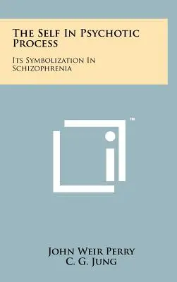Ja v psychotickom procese: Jeho symbolizácia v schizofrénii - The Self In Psychotic Process: Its Symbolization In Schizophrenia