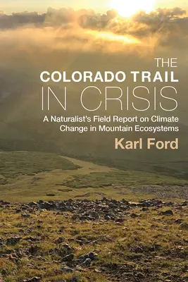 Coloradská cesta v kríze: Prírodovedec v teréne o klimatických zmenách v horských ekosystémoch - The Colorado Trail in Crisis: A Naturalist's Field Report on Climate Change in Mountain Ecosystems