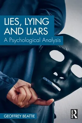 Lži, lži a klamstvá: Lži a klamstvá: psychologická analýza - Lies, Lying and Liars: A Psychological Analysis