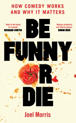 Buď smiešny alebo zomri: Ako funguje komédia a prečo na nej záleží - Be Funny or Die: How Comedy Works and Why It Matters