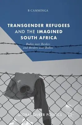 Transrodoví utečenci a imaginárna Južná Afrika: Telo nad hranicami a hranice nad telami - Transgender Refugees and the Imagined South Africa: Bodies Over Borders and Borders Over Bodies