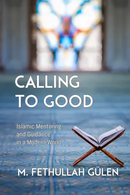 Povolanie k dobru: Islamské mentorstvo a vedenie v modernom svete - Calling to Good: Islamic Mentoring and Guidance in a Modern World
