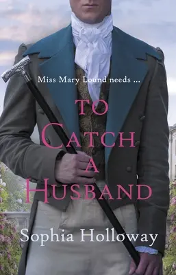 Chytiť manžela: Srdcervúca regentská romanca od autora Kingscastlu - To Catch a Husband: The Heart-Warming Regency Romance from the Author of Kingscastle