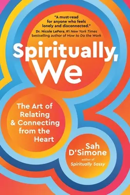 Duchovne my: Umenie nadväzovať vzťahy a spájať sa zo srdca - Spiritually, We: The Art of Relating and Connecting from the Heart