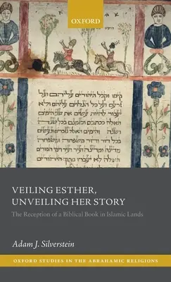 Zahalenie Ester, odhalenie jej príbehu: Recepcia biblickej knihy v islamských krajinách - Veiling Esther, Unveiling Her Story: The Reception of a Biblical Book in Islamic Lands