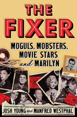Opravár: Vydavateľ: magnáti, mafiáni, filmové hviezdy a Marilyn - The Fixer: Moguls, Mobsters, Movie Stars, and Marilyn