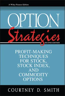 Opčné stratégie: Techniky tvorby zisku pre opcie na akcie, akciové indexy a komodity - Option Strategies: Profit-Making Techniques for Stock, Stock Index, and Commodity Options