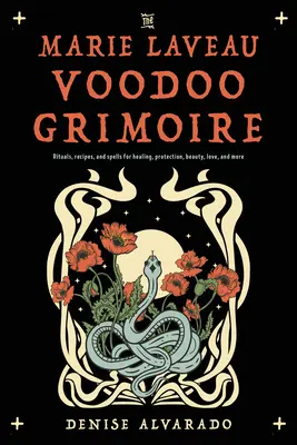Marie Laveau Voodoo Grimoire: Rituály, recepty a kúzla na liečenie, ochranu, krásu, lásku a iné - The Marie Laveau Voodoo Grimoire: Rituals, Recipes, and Spells for Healing, Protection, Beauty, Love, and More