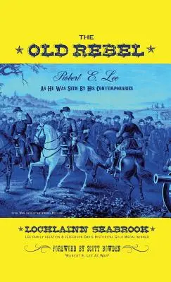 Starý rebel: Lee, ako ho videli jeho súčasníci - The Old Rebel: Robert E. Lee As He Was Seen By His Contemporaries