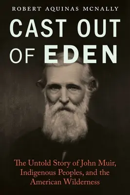 Vyhnaní z raja: Nevypovedaný príbeh Johna Muira, pôvodných obyvateľov a americkej divočiny - Cast Out of Eden: The Untold Story of John Muir, Indigenous Peoples, and the American Wilderness