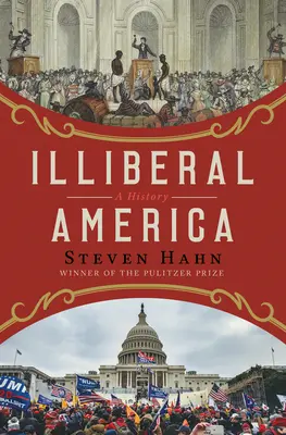 Iliberálna Amerika: História - Illiberal America: A History