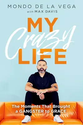 Môj bláznivý život: Momentky, ktoré priviedli gangstra k milosti - My Crazy Life: The Moments That Brought a Gangster to Grace