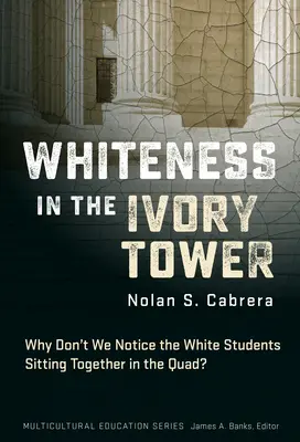 Bielosť v slonovinovej veži: Prečo si nevšimneme bielych študentov, ktorí sedia spolu na dvore? - Whiteness in the Ivory Tower: Why Don't We Notice the White Students Sitting Together in the Quad?