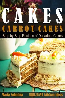 Koláče: mrkvové koláče. Recepty na dekadentné torty krok za krokom. - Cakes: Carrot Cakes. Step by Step Recipes of Decadent Cake.