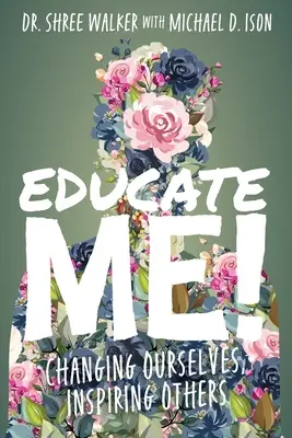 Vzdelávaj ma! Zmeniť seba samého, inšpirovať ostatných - Educate Me!: Changing Ourselves, Inspiring Others