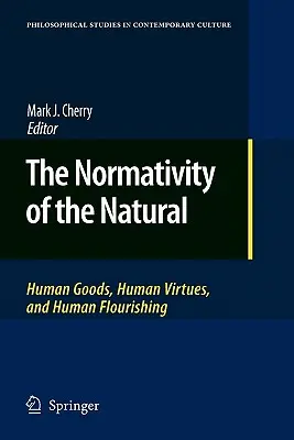 Normativita prirodzenosti: ľudské dobrá, ľudské cnosti a ľudský rozkvet - The Normativity of the Natural: Human Goods, Human Virtues, and Human Flourishing