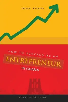 Ako uspieť ako podnikateľ v Ghane: Praktická príručka: Ako sa stať podnikateľom v Ghane? - How to Succeed as an Entrepreneur in Ghana: A Practical Guide