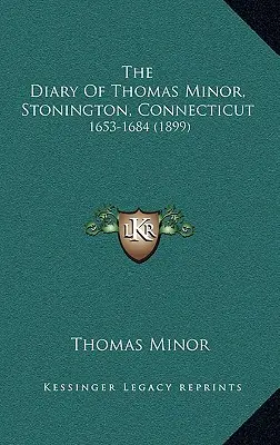 Denník Thomasa Minora, Stonington, Connecticut: 1653-1684 - The Diary Of Thomas Minor, Stonington, Connecticut: 1653-1684