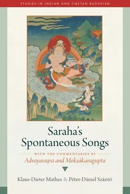 Spontánne piesne Saraha: S komentármi Advayavajra a Moksakaragupta - Saraha's Spontaneous Songs: With the Commentaries by Advayavajra and Moksakaragupta