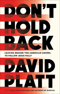 Nezdržuj sa: Vydajte sa za americkým evanjeliom, aby ste mohli naplno nasledovať Ježiša. - Don't Hold Back: Leaving Behind the American Gospel to Follow Jesus Fully