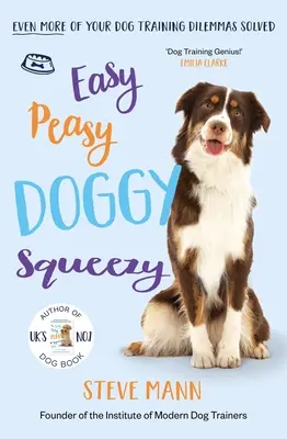 Easy Peasy Doggy Squeezy: Ešte viac vašich dilem pri výcviku psov vyriešených! - Easy Peasy Doggy Squeezy: Even More of Your Dog Training Dilemmas Solved!