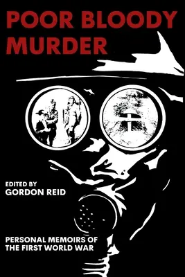 Chudobná krvavá vražda: Osobné spomienky na prvú svetovú vojnu - Poor Bloody Murder: Personal Memoirs of the First World War