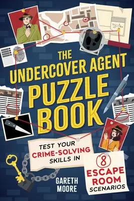 Kniha hádaniek o tajnom agentovi: Knižka agentov agentov: Otestujte si svoje schopnosti riešiť zločiny v 8 scenároch únikových miestností - The Undercover Agent Puzzle Book: Test Your Crime-Solving Skills in 8 Escape Room Scenarios
