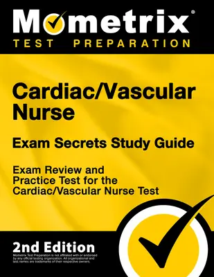 Tajná študijná príručka k skúške kardiologickej/cievnej sestry - prehľad skúšky a praktický test na skúšku kardiologickej/cievnej sestry: [2. vydanie] - Cardiac/Vascular Nurse Exam Secrets Study Guide - Exam Review and Practice Test for the Cardiac/Vascular Nurse Test: [2nd Edition]