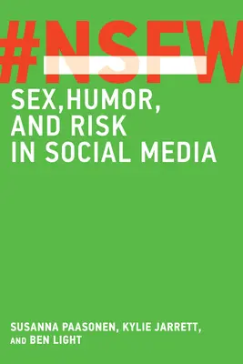 Nsfw: Nsfs: Sex, humor a riziko v sociálnych médiách - Nsfw: Sex, Humor, and Risk in Social Media
