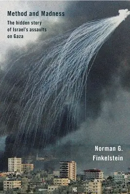 Metóda a šialenstvo: Skrytý príbeh izraelských útokov na Gazu - Method and Madness: The Hidden Story of Israel's Assaults on Gaza