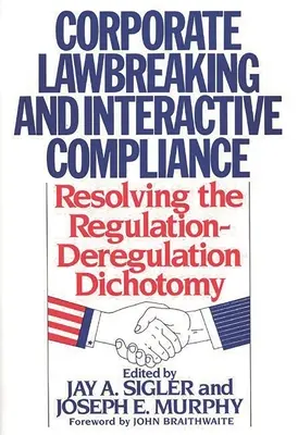 Porušovanie podnikového práva a interaktívne dodržiavanie predpisov: Riešenie dichotómie regulácia - deregulácia - Corporate Lawbreaking and Interactive Compliance: Resolving the Regulation-Deregulation Dichotomy