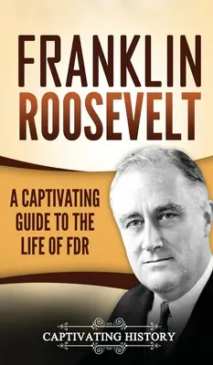 Franklin Roosevelt: Pútavý sprievodca životom FDR - Franklin Roosevelt: A Captivating Guide to the Life of FDR