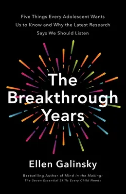 Prelomové roky: Nový vedecký rámec pre výchovu prosperujúcich tínedžerov - The Breakthrough Years: A New Scientific Framework for Raising Thriving Teens